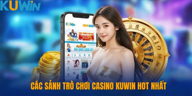 Giới thiệu các sảnh trò chơi hot tại Casino Kuwin