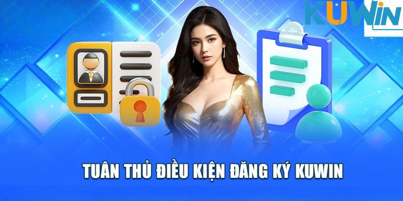 Điều kiện ban hành chi tiết dành cho hội viên đăng ký Kuwin 