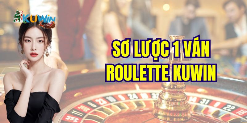 Sơ lược 1 ván roulette Kuwin