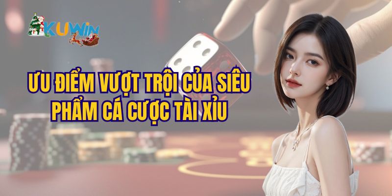 Những ưu điểm nổi trội của tựa game tài xỉu